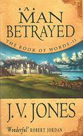 A Man Betrayed (The Book of Words #2) by J.V. Jones