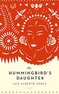 The Hummingbird's Daughter by Luis Alberto Urrea
