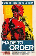 Made to Order: Robots and Revolution by Saad Z. Hossain