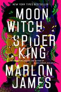Moon Witch, Spider King by Marlon James