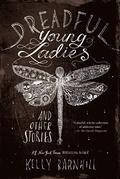 Dreadful Young Ladies and Other Stories by Kelly Barnhill