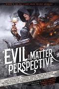 Evil is a Matter of Perspective: An Anthology of Antagonists (Annwn Cycle #The Darkness Within the Li) by E.V. Morrigan