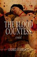 The Blood Countess by Andrei Codrescu