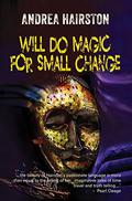 Will Do Magic for Small Change by Andrea Hairston