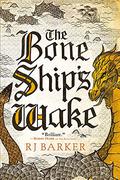The Bone Ship's Wake by R.J. Barker
