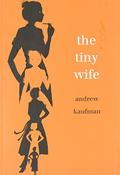 The Tiny Wife by Andrew Kaufman
