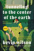 Tunneling to the Center of the Earth: Stories by Kevin Wilson
