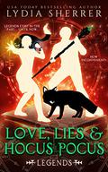 Love, Lies, and Hocus Pocus: Legends by Lydia Sherrer