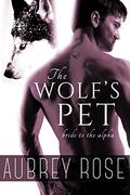 Bride to the Alpha (The Wolf's Pet #2) by Aubrey Rose