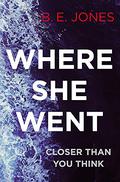 Where She Went by B.E. Jones, Beverley Jones