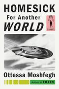 Homesick for Another World by Ottessa Moshfegh