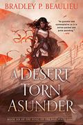 A Desert Torn Asunder (The Song of the Shattered Sands #6) by Bradley P. Beaulieu