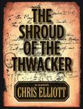 The Shroud of the Thwacker by Chris Elliott