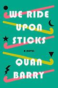 We Ride Upon Sticks by Quan Barry