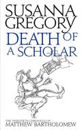 Death of a Scholar: The Twentieth Chronicle of Matthew Bartholomew (Matthew Bartholomew #20) by Susanna Gregory