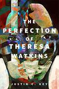 The Perfection of Theresa Watkins by Justin C. Key