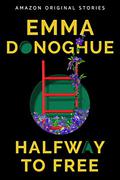 Halfway to Free by Emma Donoghue