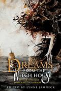 Dreams from the Witch House: Female Voices of Lovecraftian Horror by Sarah Monette