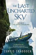 The Last Uncharted Sky (The Risen Kingdoms #3) by Curtis Craddock