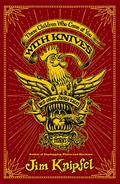 These Children Who Come at You with Knives, and Other Fairy Tales: Stories by Jim Knipfel