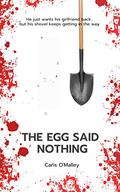 The Egg Said Nothing by Caris O'Malley