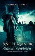 Angel Manor  (Lucifer Falls Book 1) by Chantal Noordeloos