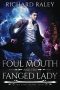 The Foul Mouth and the Fanged Lady  (The King Henry Tapes) by Richard Raley