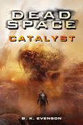 Dead Space: Catalyst by B.K. Evenson