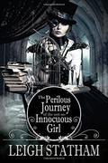 Perilous Journey of the Not-So-Innocuous Girl (The Perilous Journey of the Not So Innocuous Girl #1) by Leigh Statham