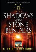 Shadows of the Stone Benders (Anlon Cully Chronicles #1) by K. Patrick Donoghue
