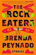 The Rock Eaters: Stories by Brenda Peynado