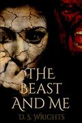 The Beast and Me by D.S. Wrights