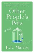 Other People's Pets: A Novel by R.L. Maizes