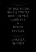 Things to Do When You're Goth in the Country: and Other Stories by Chavisa Woods