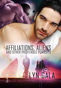 Affiliations, Aliens, and Other Profitable Pursuits by Lyn Gala