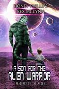 A Son for the Alien Warrior (Treasured by the Alien #2) by Bex McLynn