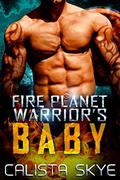 Fire Planet Warrior's Baby by Calista Skye