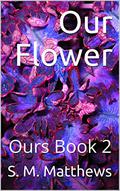 Our Flower (Ours #2) by S.M. Matthews