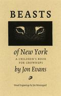 Beasts of New York: A Children's Book for Grown-Ups by Jon Evans, Jim Westergard