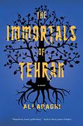 The Immortals of Tehran by Alireza Taheri Araghi