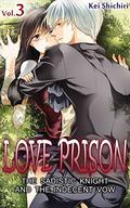 Love Prison: The Sadistic Knight and the Indecent Vow, Vol. 3 (Love Prison: The Sadistic Knight and the Indecent Vow #3) by Kei Shichiri