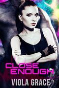 Close Enough by Viola Grace