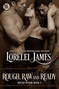Rough, Raw, and Ready by Lorelei James