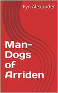 Man-Dogs of Arriden by Fyn Alexander
