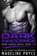 Dark Innocence  (Dark Series Book 1.5): An Erotic Paranormal Romance Novella (Dark #1.5) by Madeline Pryce