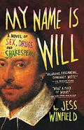 My Name Is Will: A Novel of Sex, Drugs, and Shakespeare by Jess Winfield