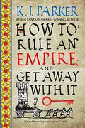 How to Rule an Empire and Get Away with It by K.J. Parker
