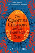 The Quantum Curators and the Fabergé Egg by Eva St. John