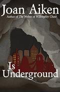Is Underground by Joan Aiken