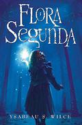 Flora Segunda by Ysabeau S. Wilce